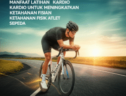 Manfaat Latihan Kardio untuk Meningkatkan Ketahanan Fisik Atlet Sepeda