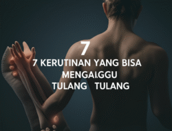 7 Kerutinan yang Bisa Mengganggu Tulang