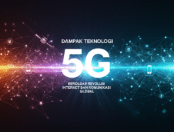 Dampak Teknologi 5G terhadap Revolusi Internet dan Komunikasi Global
