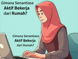 Gimana Senantiasa Aktif Bekerja dari Rumah?