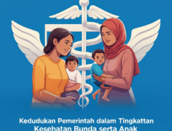 Kedudukan Pemerintah dalam Tingkatkan Kesehatan Bunda serta Anak