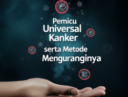 Pemicu Universal Kanker serta Metode Menguranginya