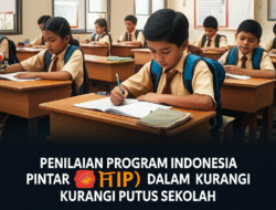 Penilaian Program Indonesia Pintar (PIP) dalam Kurangi Putus Sekolah