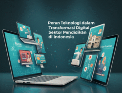 Peran Teknologi dalam Transformasi Digital Sektor Pendidikan di Indonesia