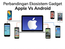 Perbandingan Ekosistem Gadget Apple vs Android