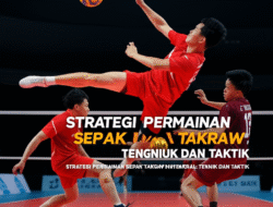 Strategi Permainan Sepak Takraw Tingkat Nasional: Teknik Dan Taktik