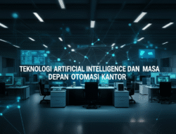 Teknologi Artificial Intelligence dan Masa Depan Otomasi Kantor