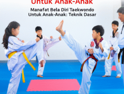 Manfaat Bela Diri Taekwondo Untuk Anak-Anak: Teknik Dasar