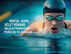 Mental Juara Atlet Renang Melalui Pendekatan Psikologi Olahraga