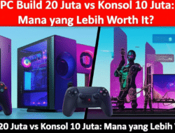 PC Build 20 Juta vs Konsol 10 Juta: Mana yang Lebih Worth It?