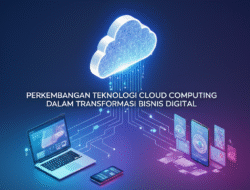 Perkembangan teknologi cloud computing dalam transformasi bisnis digital