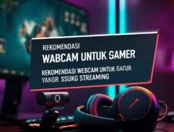 Rekomendasi Webcam untuk Gamer yang Suka Streaming