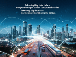 Teknologi big data dalam pengembangan sistem transportasi cerdas