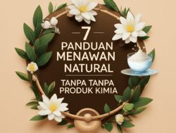 7 Panduan Menawan Natural Tanpa Produk Kimia