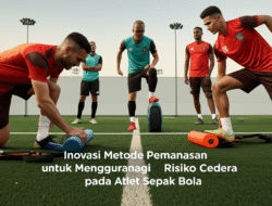 Inovasi Metode Pemanasan untuk Mengurangi Risiko Cedera pada Atlet Sepak Bola