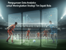 Penggunaan Data Analytics untuk Meningkatkan Strategi Tim Sepak Bola