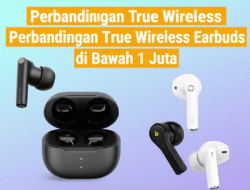 Perbandingan True Wireless Earbuds di Bawah 1 Juta