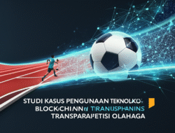 Studi Kasus Penggunaan Teknologi Blockchain untuk Transparansi Kompetisi Olahraga
