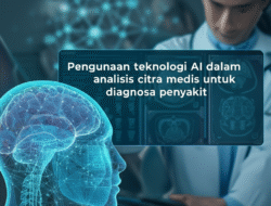 Penggunaan teknologi AI dalam analisis citra medis untuk diagnosa penyakit