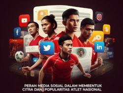 Peran Media Sosial dalam Membentuk Citra dan Popularitas Atlet Nasional